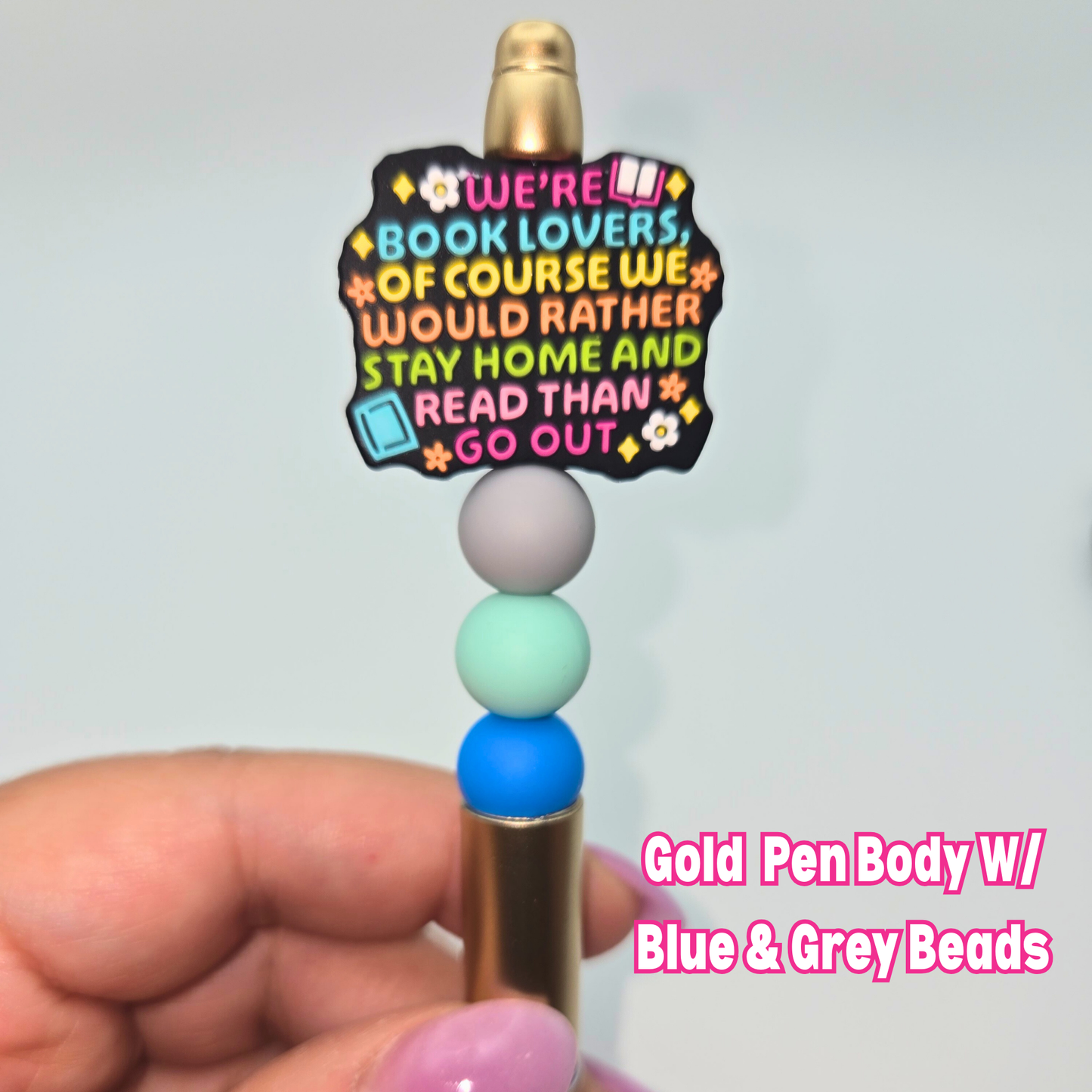 We’re Book Lovers, Of Course We Would Rather Stay Home And Read Than Go Out Beaded Pen