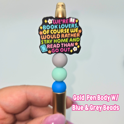 We’re Book Lovers, Of Course We Would Rather Stay Home And Read Than Go Out Beaded Pen