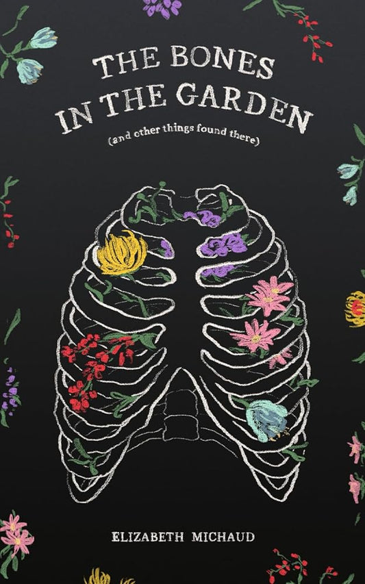 The Bones in the Garden: (and other things found there) cover image